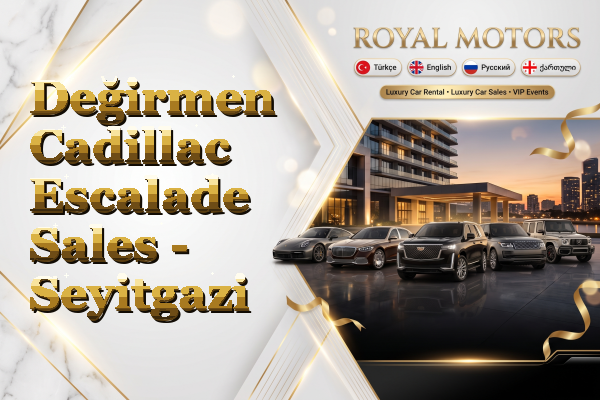 Değirmen Cadillac Escalade Sales - Seyitgazi
