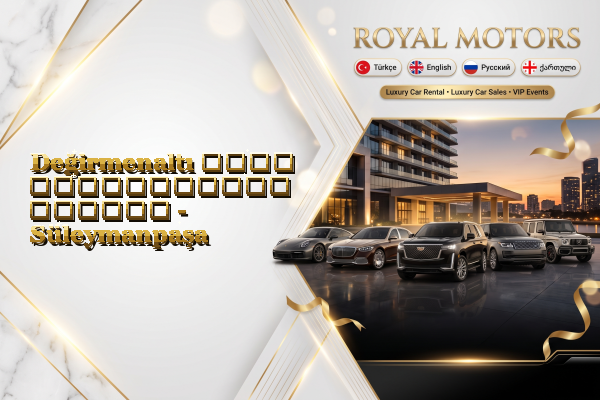 Değirmenaltı ლუქს ავტომობილის შეძენა - Süleymanpaşa