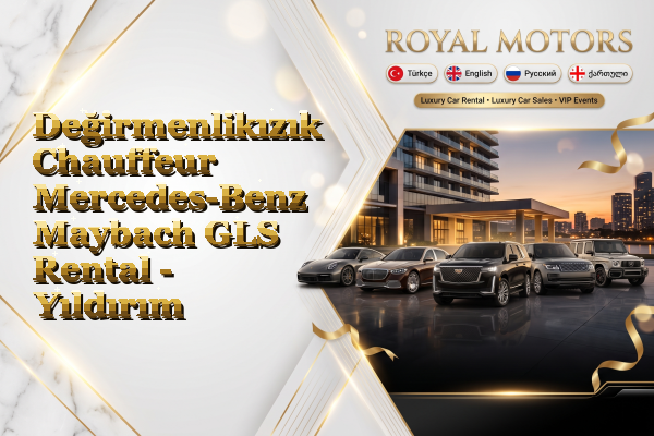 Değirmenlikızık Chauffeur Mercedes-Benz Maybach GLS Rental - Yıldırım