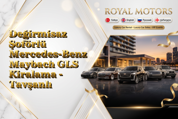 Değirmisaz Şoförlü Mercedes-Benz Maybach GLS Kiralama - Tavşanlı