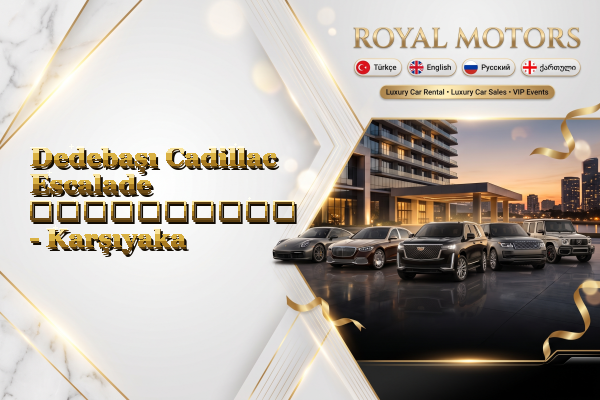 Dedebaşı Cadillac Escalade გაქირავება - Karşıyaka