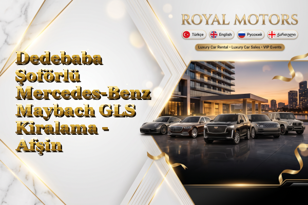 Dedebaba Şoförlü Mercedes-Benz Maybach GLS Kiralama - Afşin