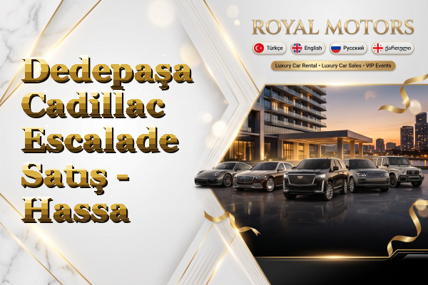 Dedepaşa Cadillac Escalade Satış - Hassa