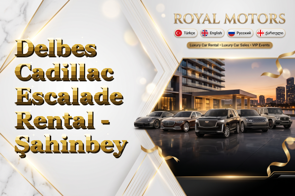Delbes Cadillac Escalade Rental - Şahinbey