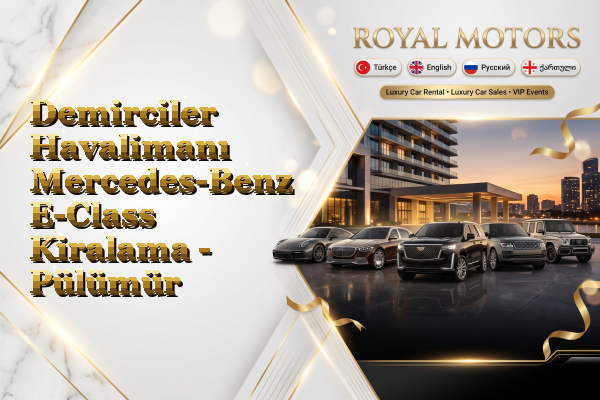 Demirciler Havalimanı Mercedes-Benz E-Class Kiralama - Pülümür