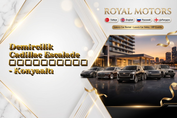 Demircilik Cadillac Escalade გაქირავება - Konyaaltı