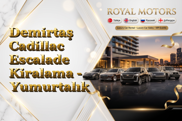 Demirtaş Cadillac Escalade Kiralama - Yumurtalık