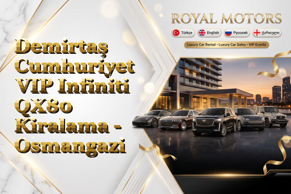 Demirtaş Cumhuriyet VIP Infiniti QX80 Kiralama - Osmangazi