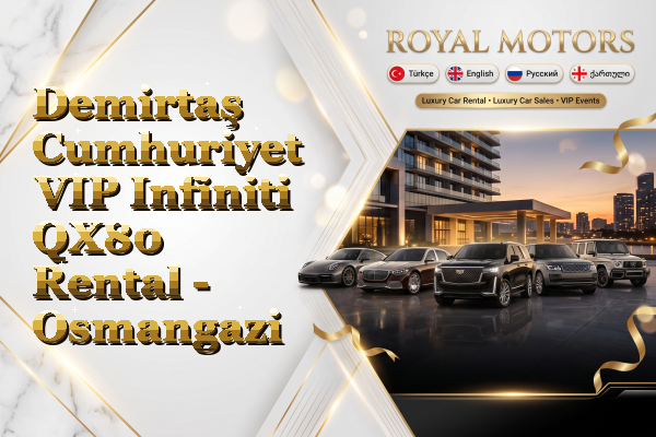 Demirtaş Cumhuriyet VIP Infiniti QX80 Rental - Osmangazi