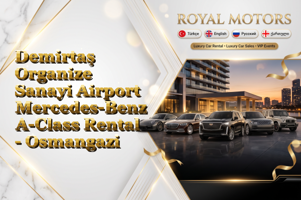 Demirtaş Organize Sanayi Airport Mercedes-Benz A-Class Rental - Osmangazi