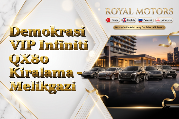 Demokrasi VIP Infiniti QX80 Kiralama - Melikgazi