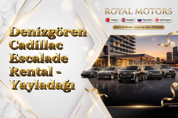 Denizgören Cadillac Escalade Rental - Yayladağı