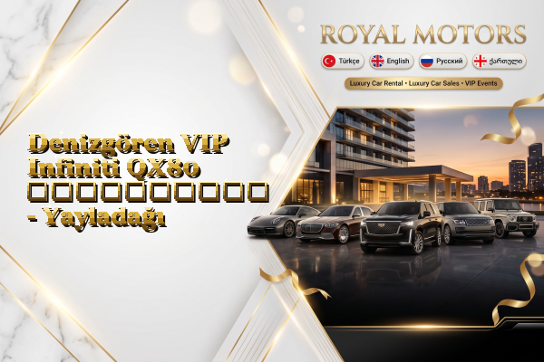 Denizgören VIP Infiniti QX80 გაქირავება - Yayladağı
