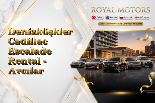 Denizköşkler Cadillac Escalade Rental - Avcılar
