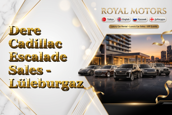 Dere Cadillac Escalade Sales - Lüleburgaz
