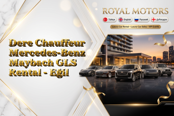 Dere Chauffeur Mercedes-Benz Maybach GLS Rental - Eğil