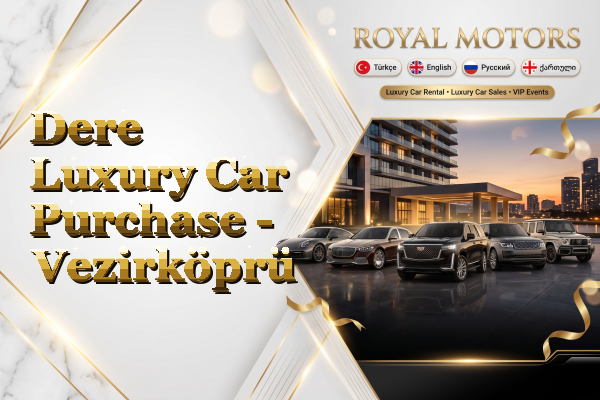 Dere Luxury Car Purchase - Vezirköprü