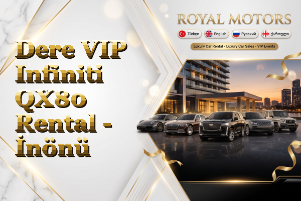 Dere VIP Infiniti QX80 Rental - İnönü