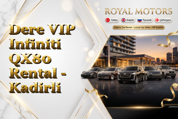 Dere VIP Infiniti QX80 Rental - Kadirli