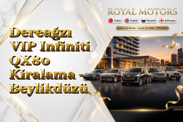 Dereağzı VIP Infiniti QX80 Kiralama - Beylikdüzü
