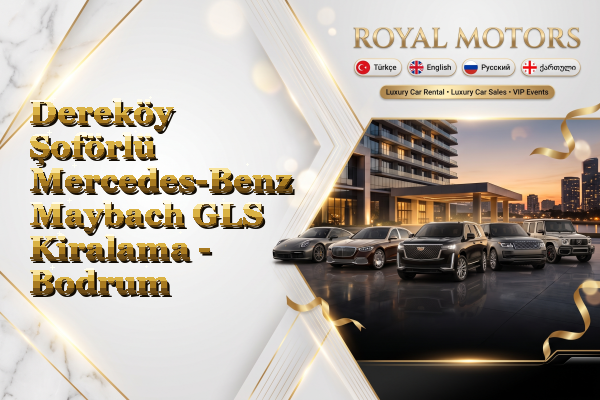 Dereköy Şoförlü Mercedes-Benz Maybach GLS Kiralama - Bodrum