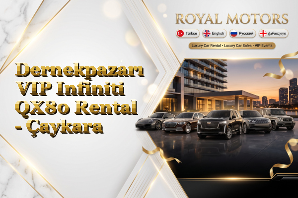 Dernekpazarı VIP Infiniti QX80 Rental - Çaykara
