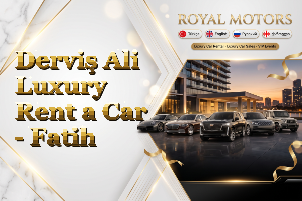 Derviş Ali Luxury Rent a Car - Fatih