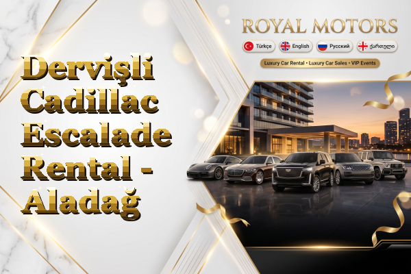 Dervişli Cadillac Escalade Rental - Aladağ