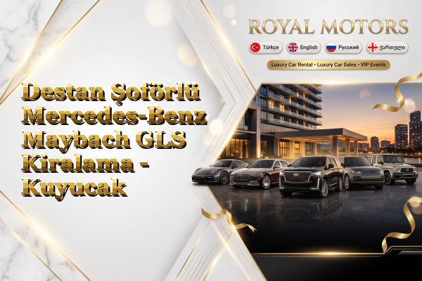 Destan Şoförlü Mercedes-Benz Maybach GLS Kiralama - Kuyucak