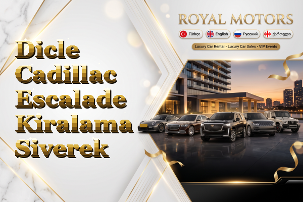 Dicle Cadillac Escalade Kiralama - Siverek