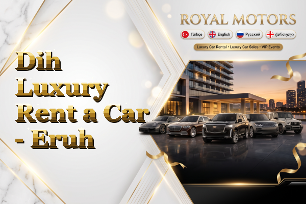Dih Luxury Rent a Car - Eruh