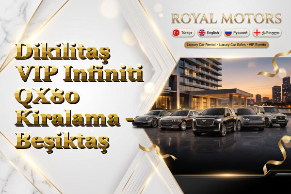Dikilitaş VIP Infiniti QX80 Kiralama - Beşiktaş
