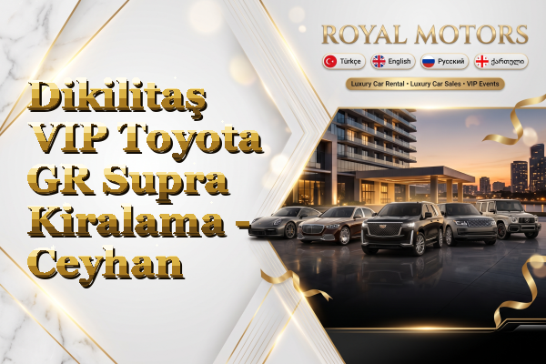 Dikilitaş VIP Toyota GR Supra Kiralama - Ceyhan
