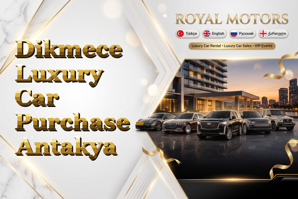 Dikmece Luxury Car Purchase - Antakya