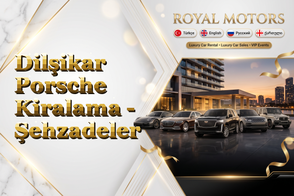 Dilşikar Porsche Kiralama - Şehzadeler