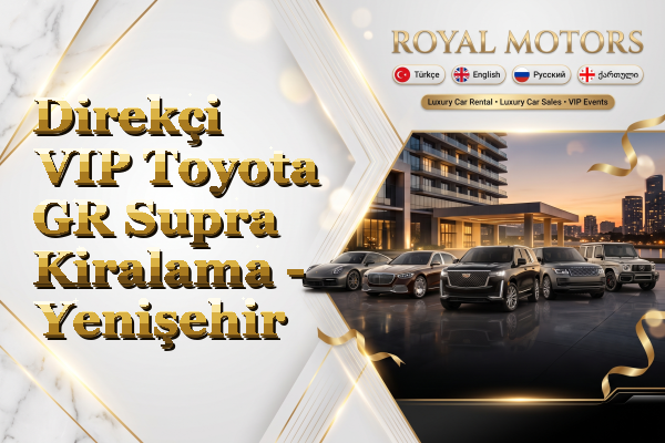 Direkçi VIP Toyota GR Supra Kiralama - Yenişehir