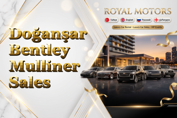 Doğanşar Bentley Mulliner Sales