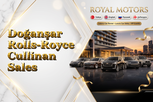 Doğanşar Rolls-Royce Cullinan Sales