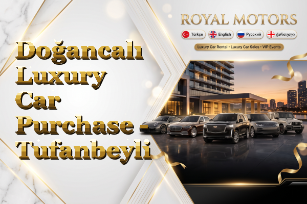 Doğancalı Luxury Car Purchase - Tufanbeyli