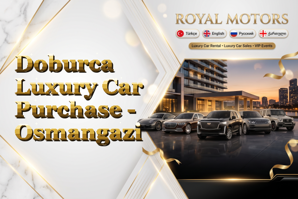 Doburca Luxury Car Purchase - Osmangazi