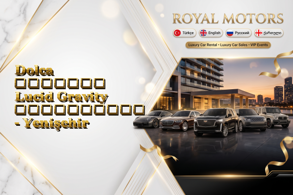 Dolca მძღოლით Lucid Gravity გაქირავება - Yenişehir