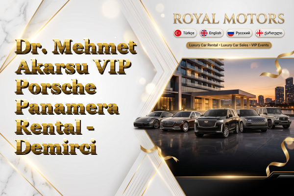 Dr. Mehmet Akarsu VIP Porsche Panamera Rental - Demirci