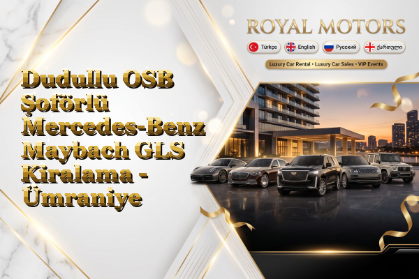 Dudullu OSB Şoförlü Mercedes-Benz Maybach GLS Kiralama - Ümraniye