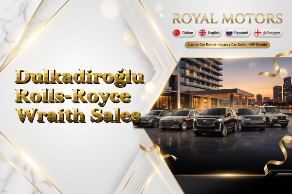 Dulkadiroğlu Rolls-Royce Wraith Sales