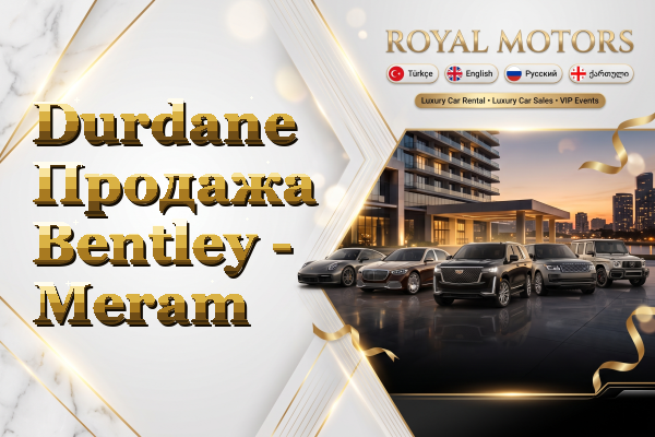 Durdane Продажа Bentley - Meram
