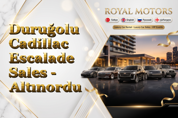 Duruğolu Cadillac Escalade Sales - Altınordu