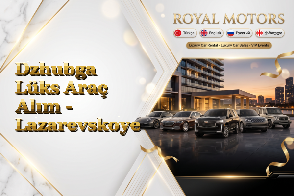 Dzhubga Lüks Araç Alım - Lazarevskoye