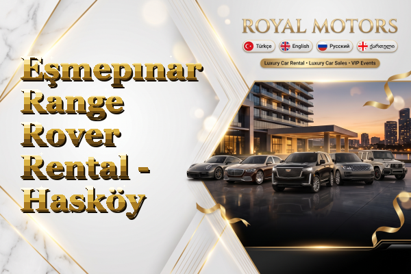Eşmepınar Range Rover Rental - Hasköy