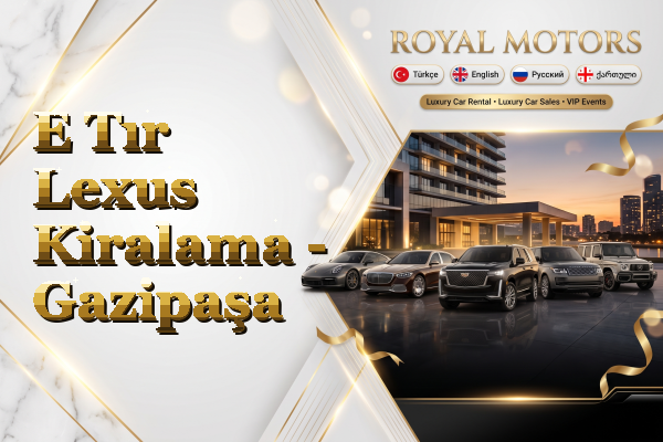 E Tır Lexus Kiralama - Gazipaşa