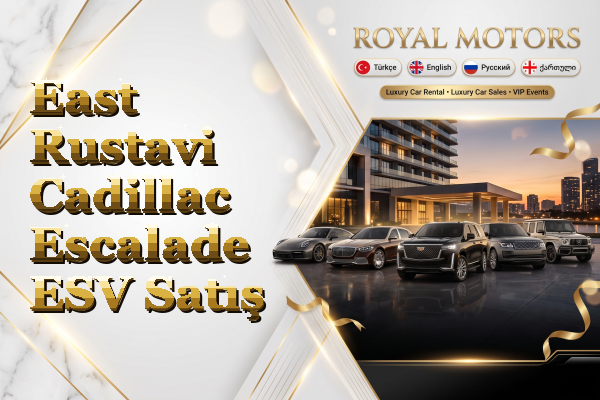 East Rustavi Cadillac Escalade ESV Satış